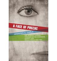 A Face of Prozac: One Womans Journey Through Eating Disorders, Anxiety, and Really, Really Bad PMS.