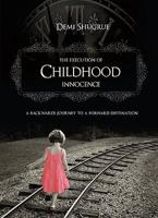 The Execution of Childhood Innocence: A Backwards Journey to a Forward Destination