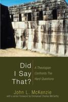 Did I Say That?: A Theologian Confronts the Hard Questions