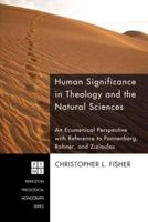 Human Significance in Theology and the Natural Sciences: An Ecumenical Perspective with Reference to Pannenberg, Rahner, and Zizioulas