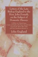Letters of the Late Bishop England to the Hon. John Forsyth, on the Subject of Domestic Slavery: