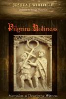 Pilgrim Holiness: Martyrdom as Descriptive Witness