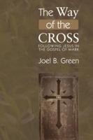 The Way of the Cross: Following Jesus in the Gospel of Mark