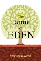 The Dome of Eden: A New Solution to the Problem of Creation and Evolution