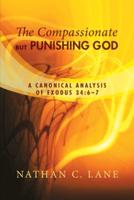 The Compassionate, But Punishing God: A Canonical Analysis of Exodus 34:6-7