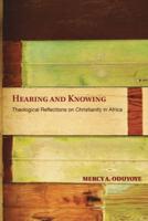Hearing and Knowing: Theological Reflections on Christianity in Africa (Limited)