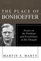 The Place of Bonhoeffer: Problems and Possibilities in His Thought