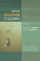 Walk Together Children: Black and Womanist Theologies, Church and Theological Education
