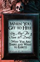 When You Get to Hell: You May Be a Slave to Devils (Why You Are There and What to Expect)