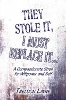 They Stole It, I Must Replace It...: A Compassionate Stroll for Willpower and Self
