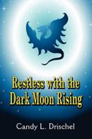 Restless with the Dark Moon Rising