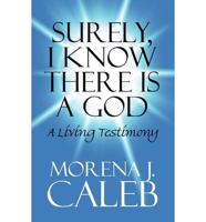 Surely, I Know There Is a God: A Living Testimony