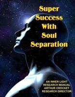 Super Success with Soul Separation