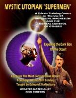 Mystic Utopian Supermen: A Private Training Course In The Use Of Universal Magnetism And The Mental Control Of Others