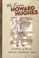 We Knew Howard Hughes