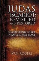 JUDAS ISCARIOT: REVISITED AND RESTORED