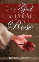 Only God Can Unfold a Rose