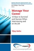 Manage Your Career: 10 Keys to Survival and Success When Interviewing and on the Job