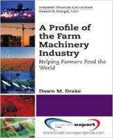 A Profile of the Farm Machinery Industry: Helping Farmers Feed the World