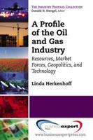 A Profile of the Oil and Gas Industry: Resources, Market Forces, Geopolitics, and Technology
