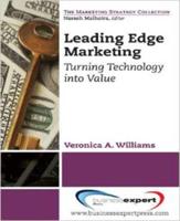 Leading Edge Marketing: Turning Technology into Value
