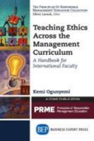 Teaching Ethics Across the Management Curriculum: A Handbook for International Faculty