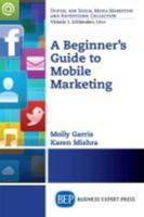 A Beginner's Guide to Mobile Marketing
