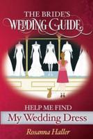 The B.R.I.D.E.S Wedding Guide: Help Me Find a Wedding Dress: Transform from Bewildered Bride to Savvy Shopper!