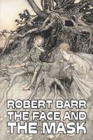 The Face and the Mask by Robert Barr, Fiction, Literary, Action & Adventure, Mystery & Detective