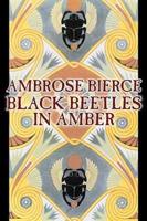 Black Beetles in Amber by Ambrose Bierce, Fiction, Fantasy, Classics