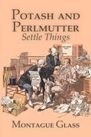 Potash and Perlmutter Settle Things by Montague Glass, Fiction, Classics