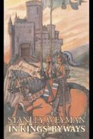 In Kings' Byways by Stanley Weyman, Fiction, Classics, Literary, Historical