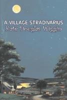 A Village Stradivarius by Kate Douglas Wiggin, Fiction, Historical, United States, People & Places, Readers - Chapter Books