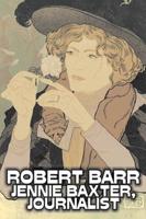 Jennie Baxter, Journalist by Robert Barr, Fiction, Literary, Action & Adventure, Mystery & Detective
