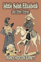 Little Saint Elizabeth and Other Stories by Frances Hodgson Burnett, Juvenile Fiction, Classics, Family