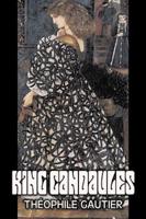 King Candaules by Theophile Gautier, Fiction, Classics, Fantasy, Fairy Tales, Folk Tales, Legends & Mythology