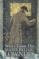 What Timmy Did by Marie Belloc Lowndes, Fiction, Mystery & Detective, Ghost