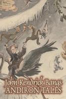 Andiron Tales by John Kendrick Bangs, Fiction, Fantasy, Fairy Tales, Folk Tales, Legends & Mythology