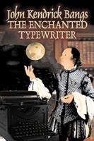 The Enchanted Typewrite by John Kendrick Bangs, Fiction, Fantasy, Fairy Tales, Folk Tales, Legends & Mythology