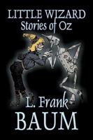Little Wizard Stories of Oz by L. Frank Baum, Fiction, Fantasy, Fairy Tales, Folk Tales, Legends & Mythology