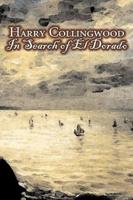 In Search of El Dorado by Harry Collingwood, Fiction, Action & Adventure