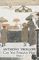 Can You Forgive Her?, Volume I of II by Anthony Trollope, Fiction, Literary