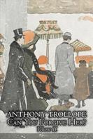 Can You Forgive Her?, Volume II of II by Anthony Trollope, Fiction, Literary