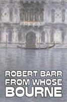 From Whose Bourne by Robert Barr, Fiction, Literary, Action & Adventure