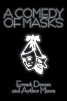 A Comedy of Masks by Ernest Dowson, Fiction, Classics, Humor