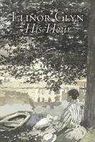 His Hour by Elinor Glyn, Fiction, Classics, Literary, Romance, Erotica