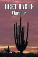 Clarence by Bret Harte, Fiction, Literary, Westerns, Historical