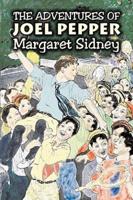 The Adventures of Joel Pepper by Margaret Sidney, Fiction, Family, Action & Adventure