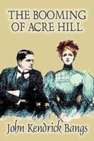 The Booming of Acre Hill by John Kendrick Bangs, Fiction, Fantasy, Fairy Tales, Folk Tales, Legends & Mythology