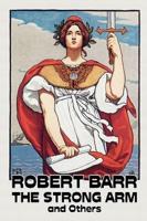 The Strong Arm and Others by Robert Barr, Fiction, Literary, Action & Adventure